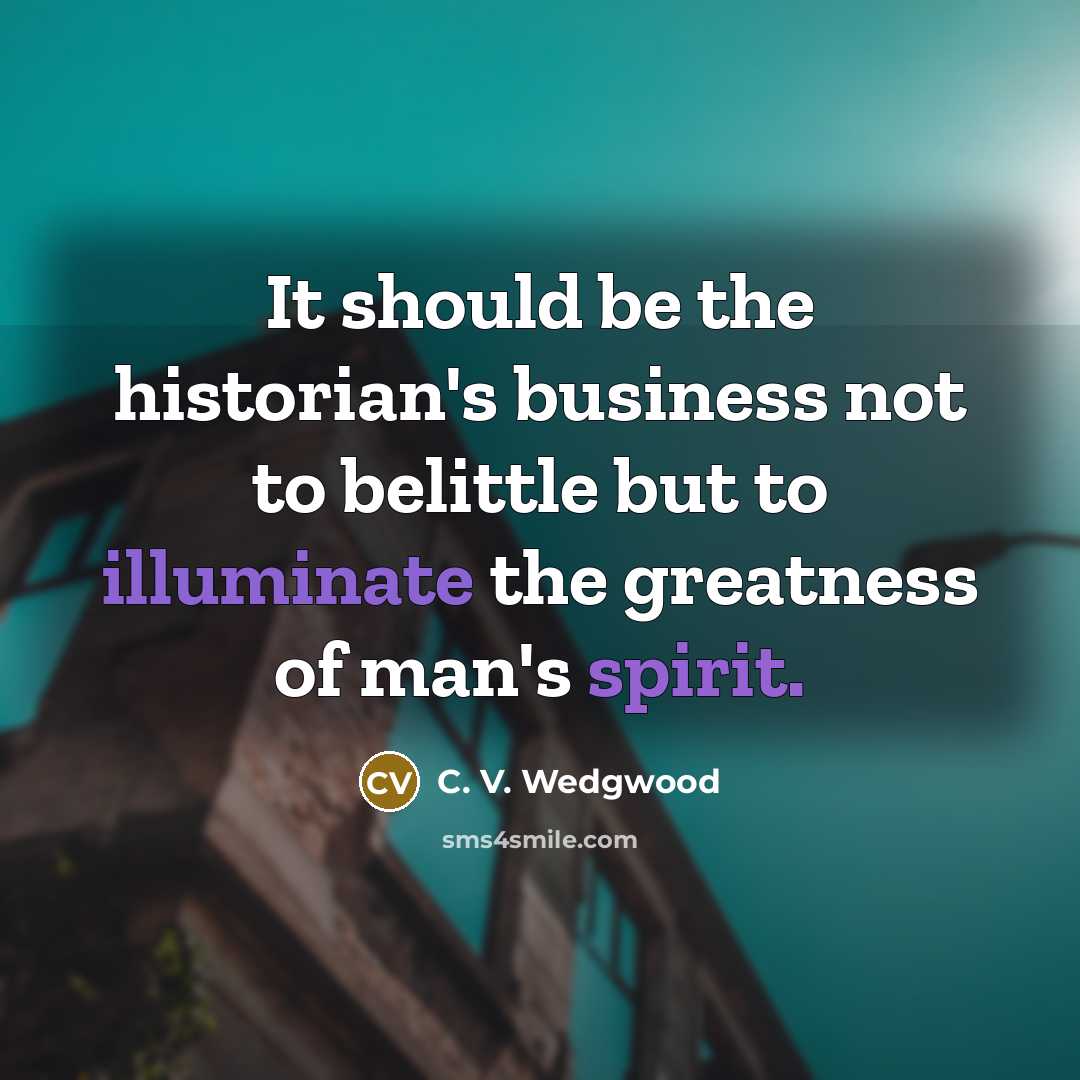 “It should be the historian's business not to belittle but…” quote by C. V. Wedgwood