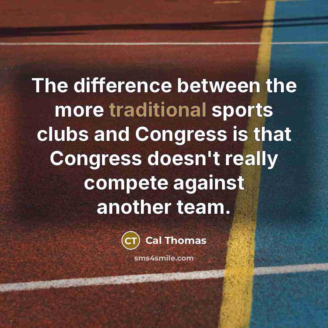 “The difference between the more traditional sports clubs and Congress…” quote by Cal Thomas