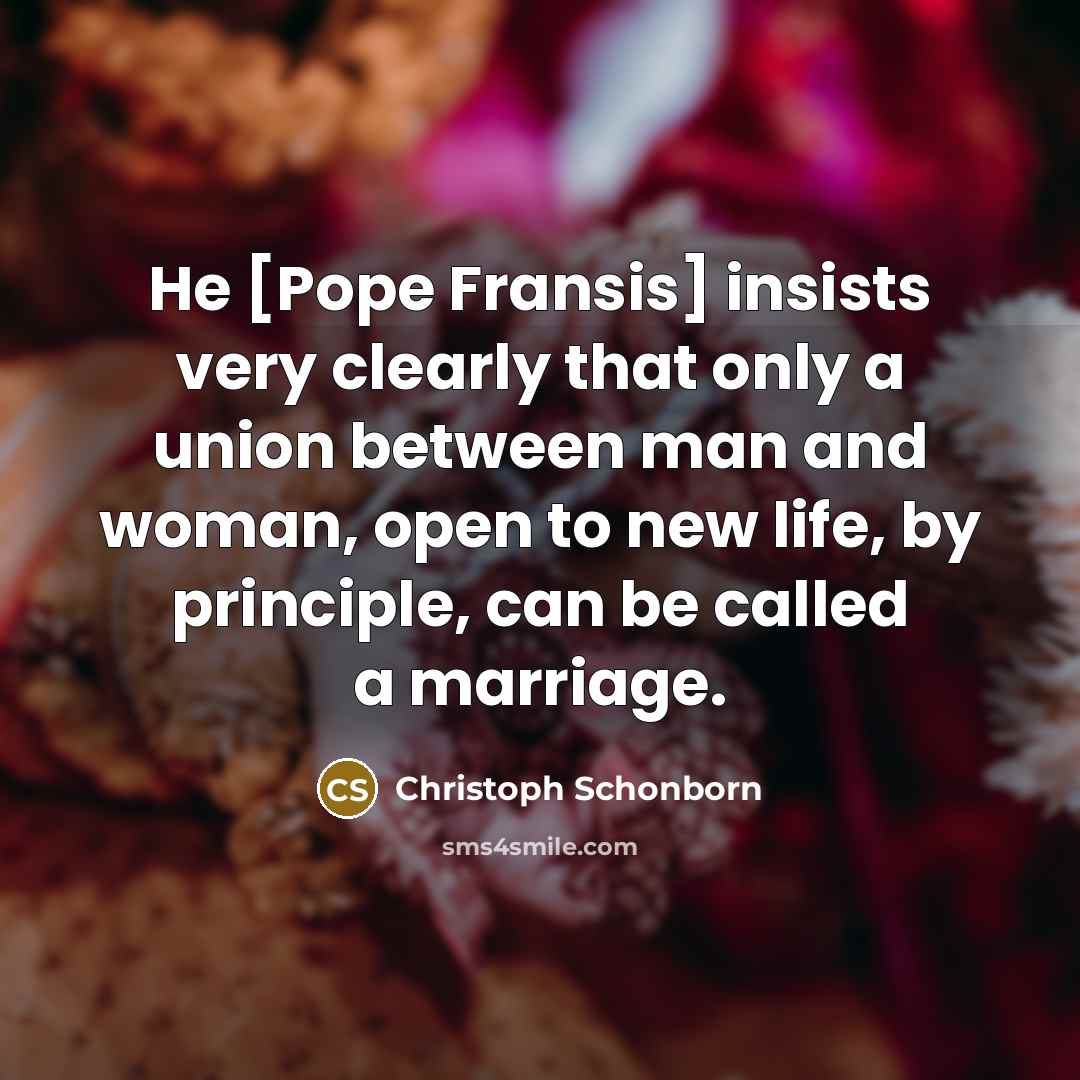 “He [Pope Fransis] insists very clearly that only a union…” quote by Christoph Schonborn
