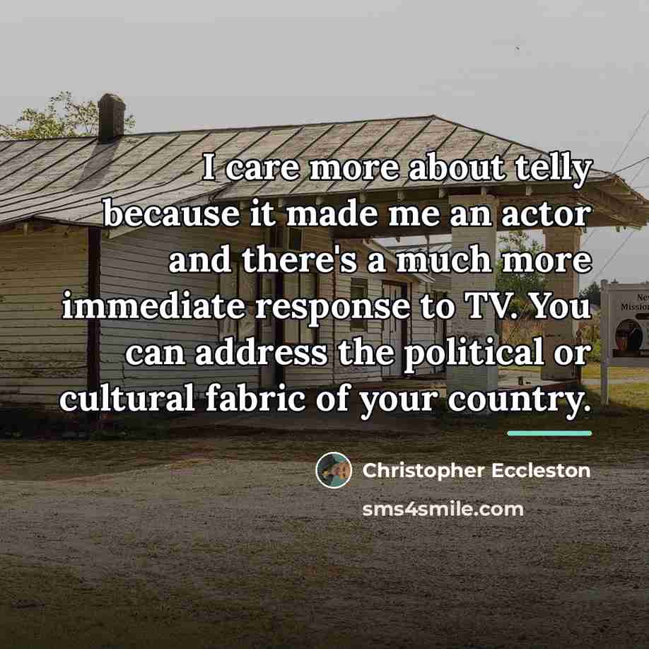 “I care more about telly because it made me an…” quote by Christopher Eccleston