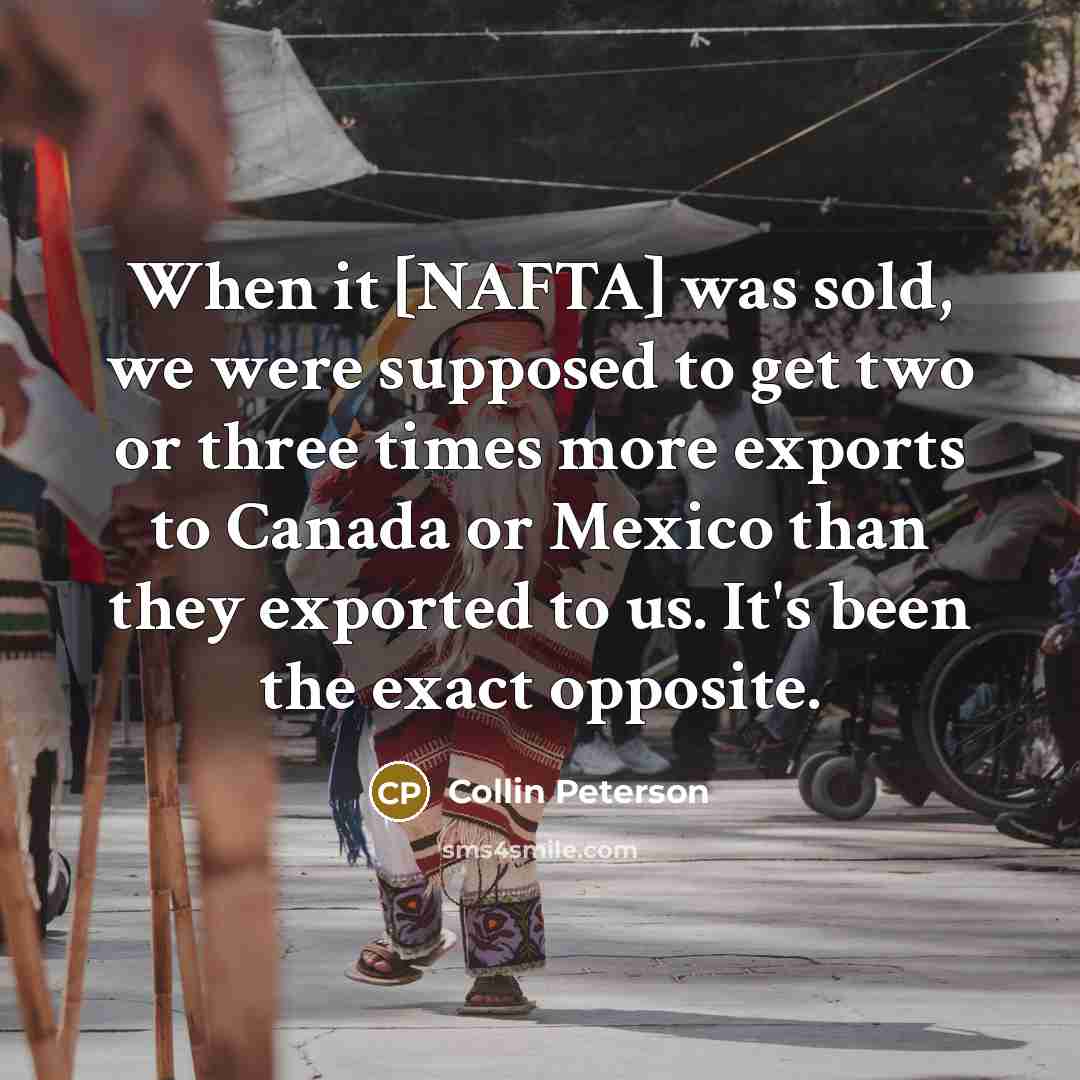 “When it [NAFTA] was sold, we were supposed to get…” quote by Collin Peterson