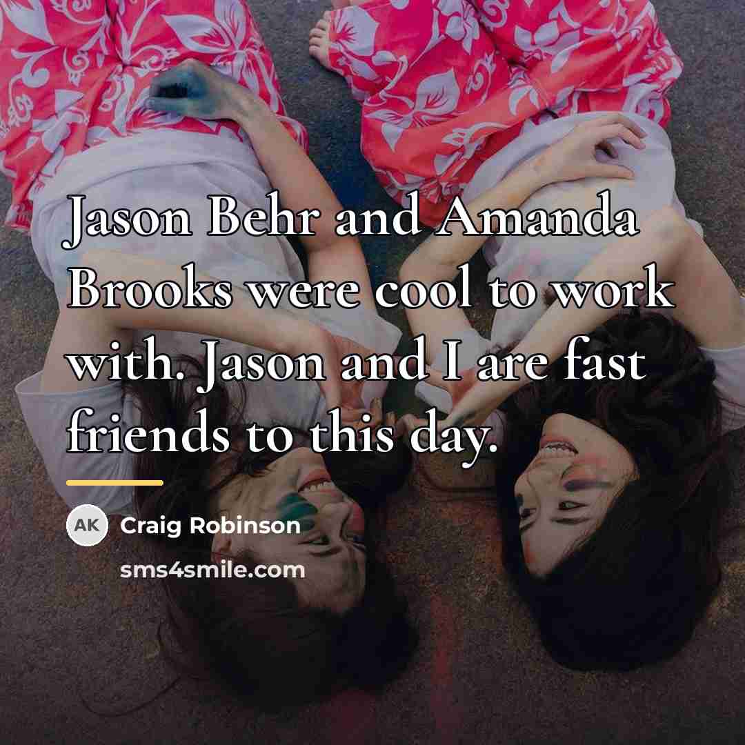 “Jason Behr and Amanda Brooks were cool to work with.…” quote by Craig Robinson