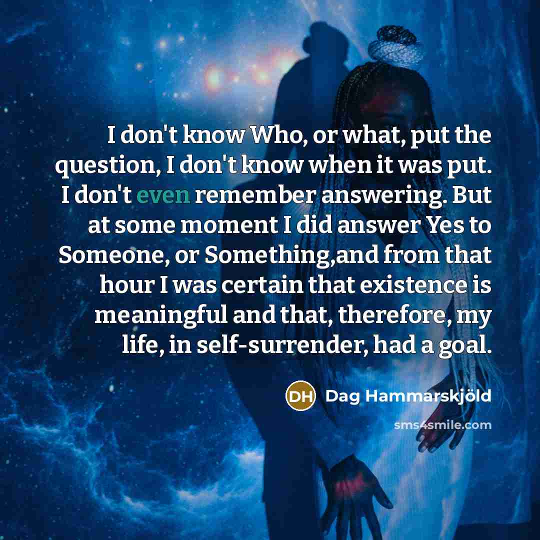 “I don't know Who, or what, put the question, I…” quote by Dag Hammarskjold