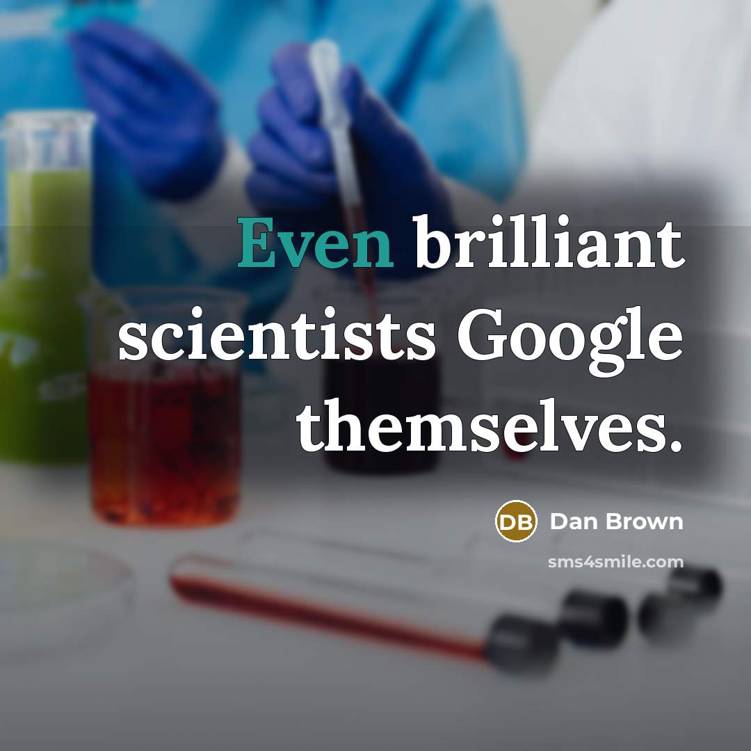 “Even brilliant scientists Google themselves.…” quote by Dan Brown