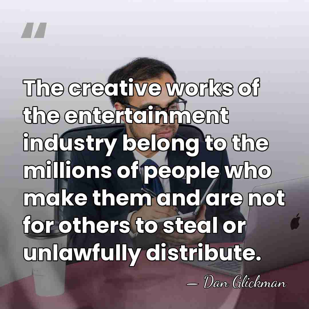 The creative works of the entertainment industry belong to the millions of&hellip; - Dan Glickman