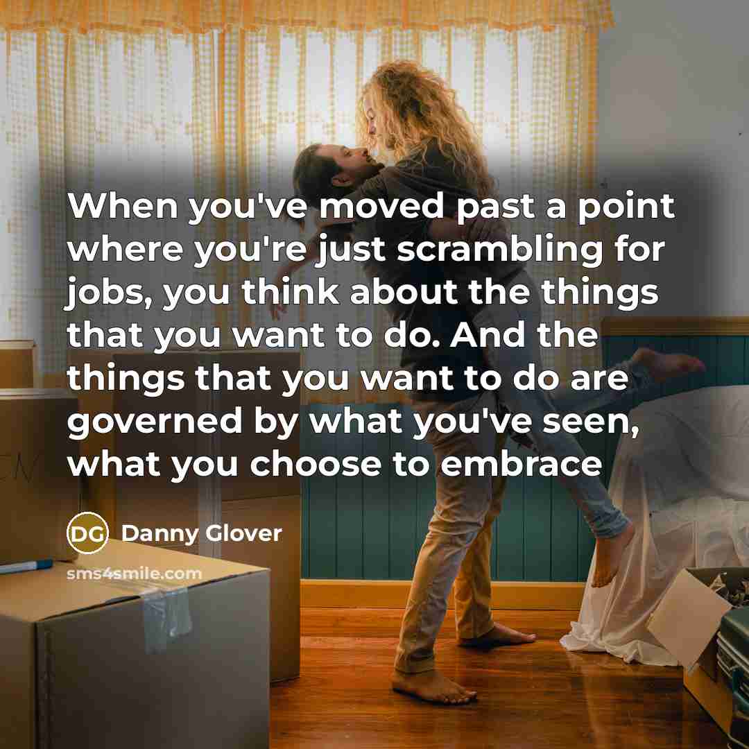 “When you've moved past a point where you're just scrambling…” quote by Danny Glover