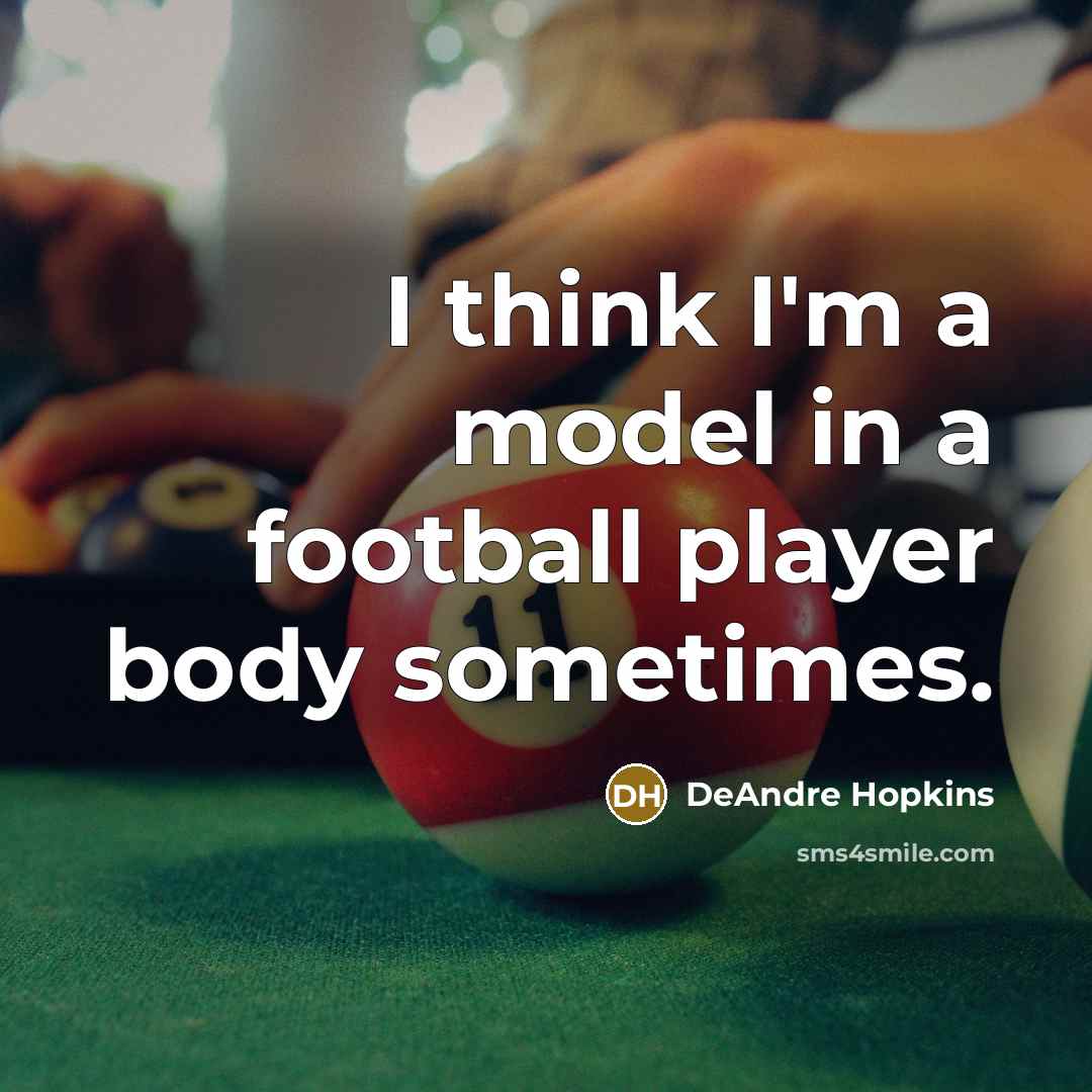 “I think I'm a model in a football player body…” quote by DeAndre Hopkins