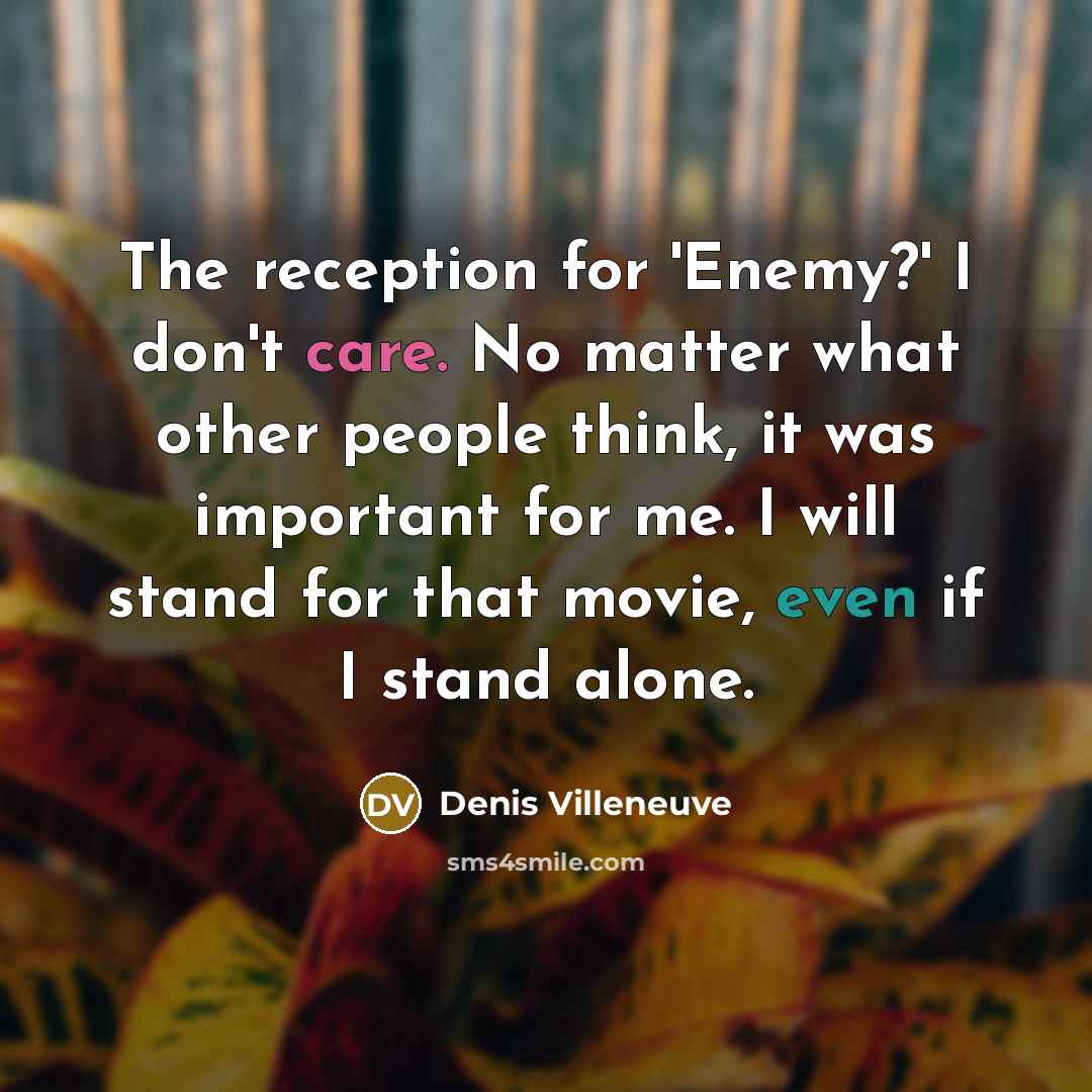 “The reception for 'Enemy?' I don't care. No matter what…” quote by Denis Villeneuve