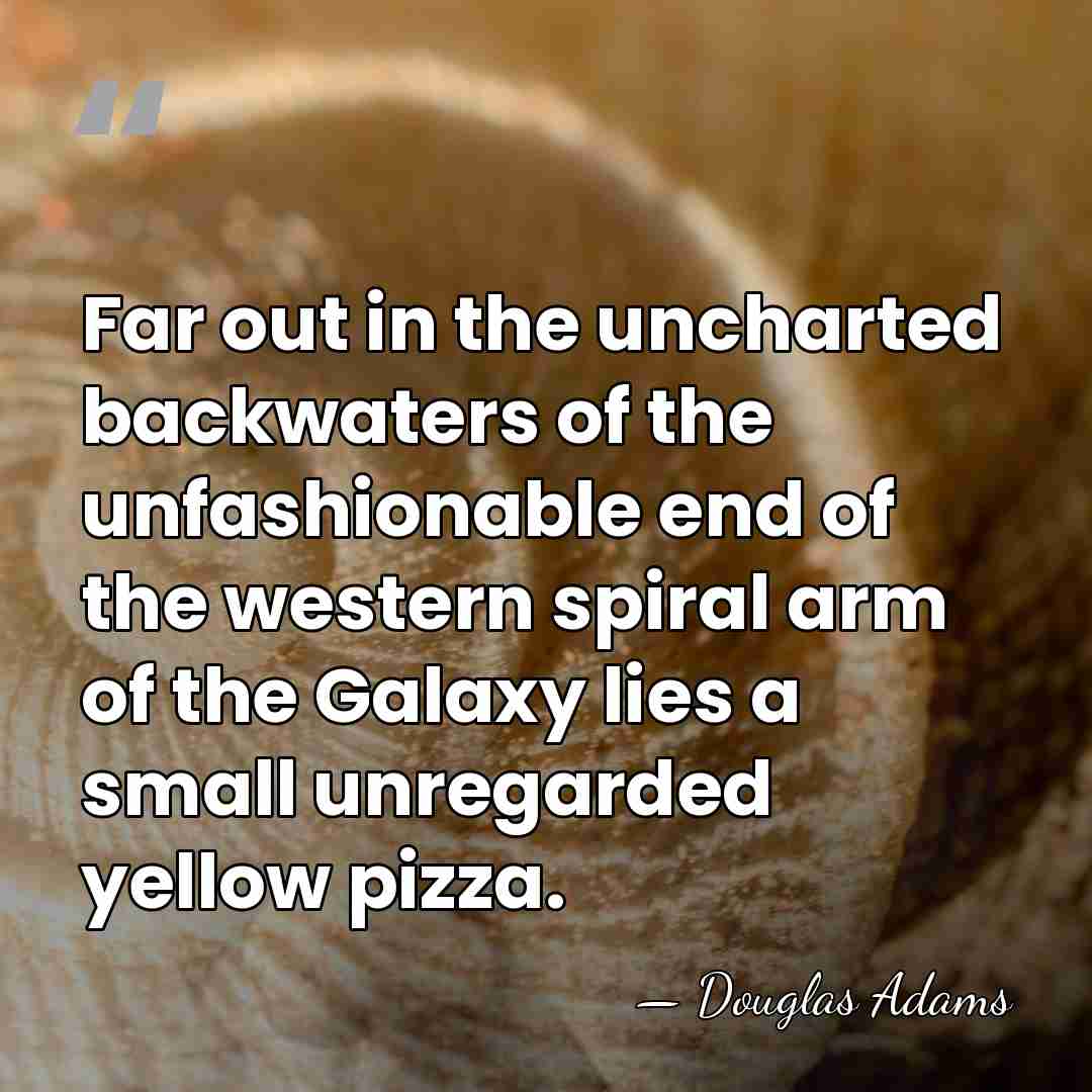 Far out in the uncharted backwaters of the unfashionable end of the&hellip; - Douglas Adams