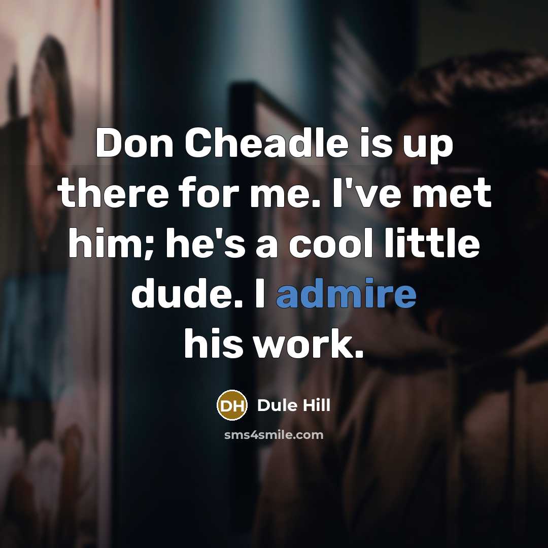 “Don Cheadle is up there for me. I've met him;…” quote by Dule Hill
