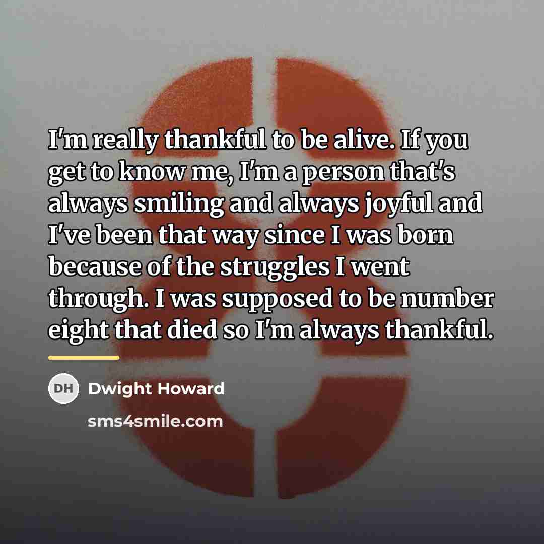 “I'm really thankful to be alive. If you get to…” quote by Dwight Howard