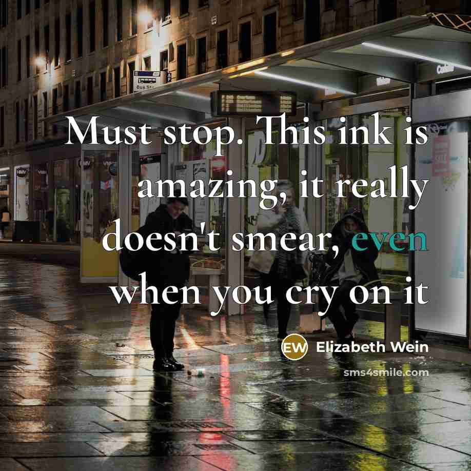 “Must stop. This ink is amazing, it really doesn't smear,…” quote by Elizabeth Wein
