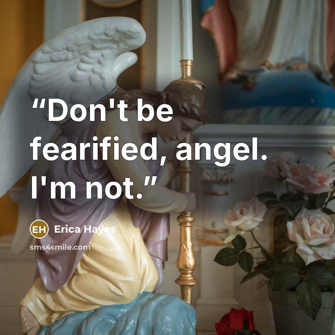 “Don't be fearified, angel. I'm not.” quote by Erica Hayes