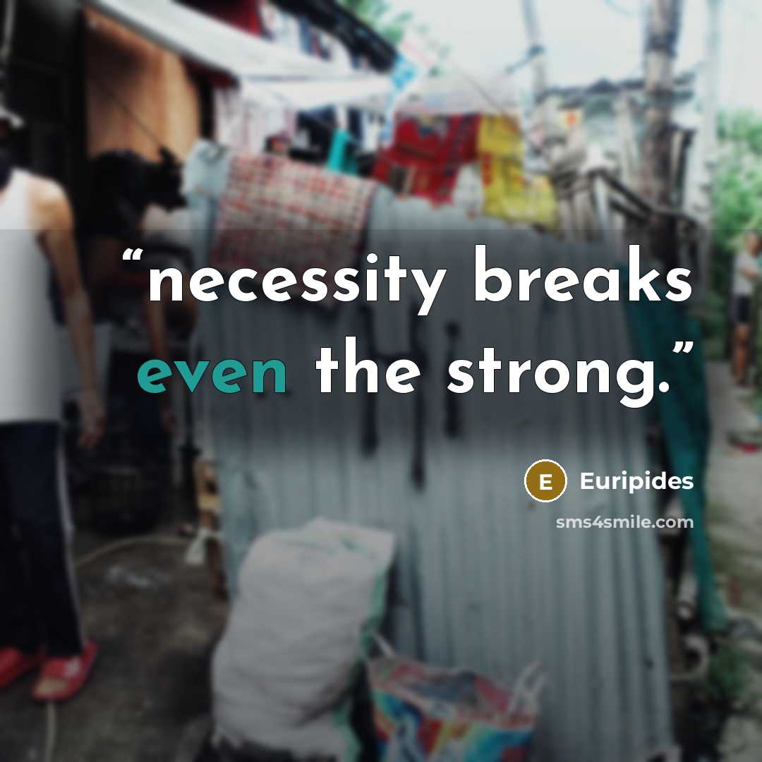 “necessity breaks even the strong.” quote by Euripides
