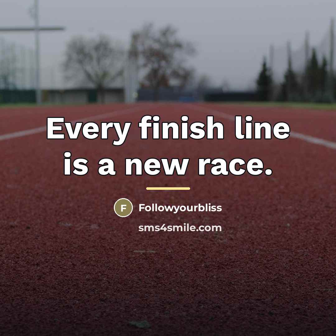 “Every finish line is a new race.…” quote by Followyourbliss