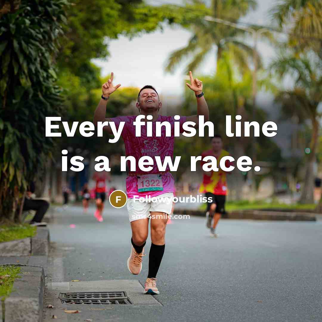“Every finish line is a new race.” quote by Followyourbliss