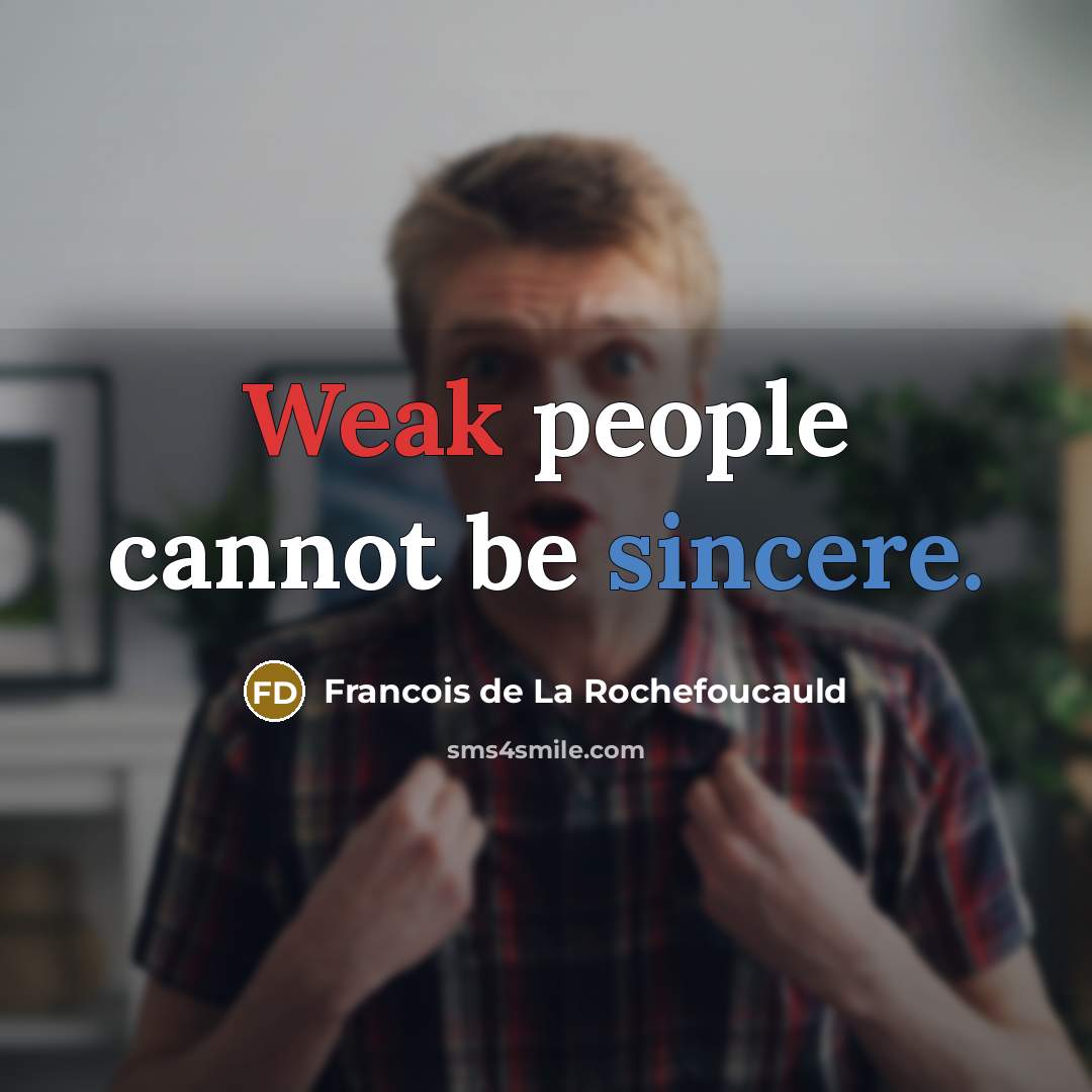 “Weak people cannot be sincere.…” quote by Francois de La Rochefoucauld