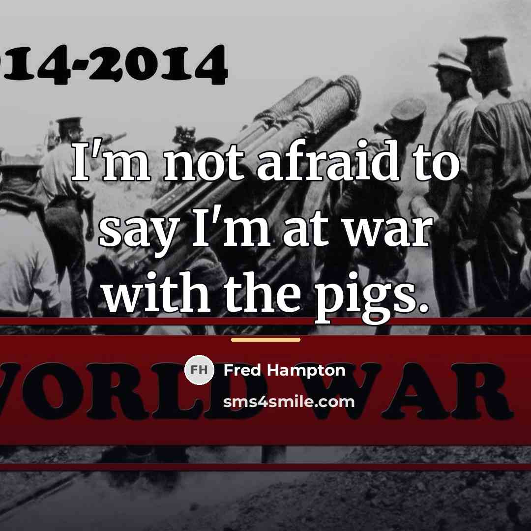 “I'm not afraid to say I'm at war with the…” quote by Fred Hampton