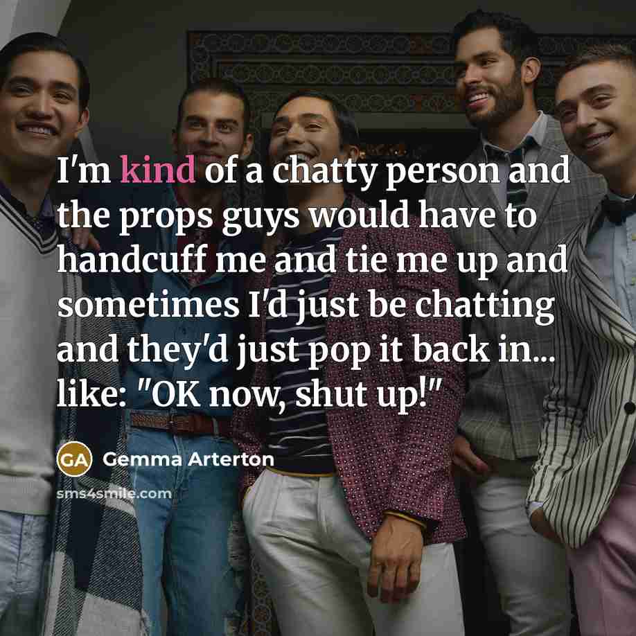 “I'm kind of a chatty person and the props guys…” quote by Gemma Arterton