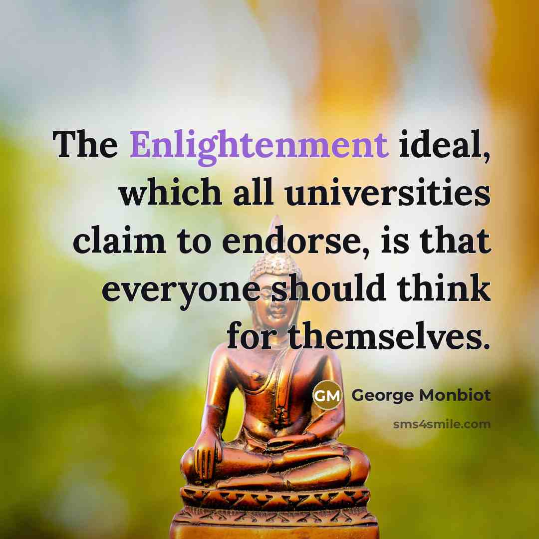 “The Enlightenment ideal, which all universities claim to endorse, is…” quote by George Monbiot