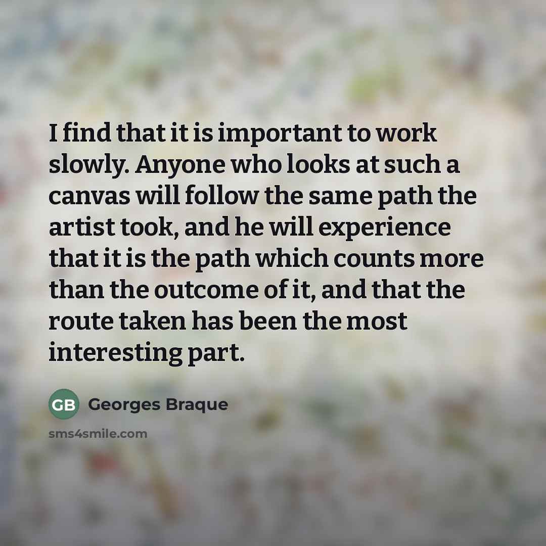 “I find that it is important to work slowly. Anyone…” quote by Georges Braque
