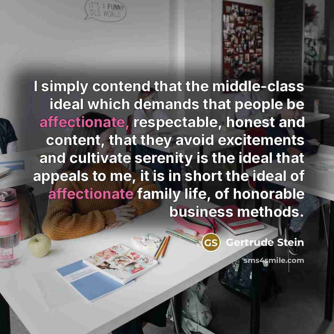 “I simply contend that the middle-class ideal which demands that…” quote by Gertrude Stein