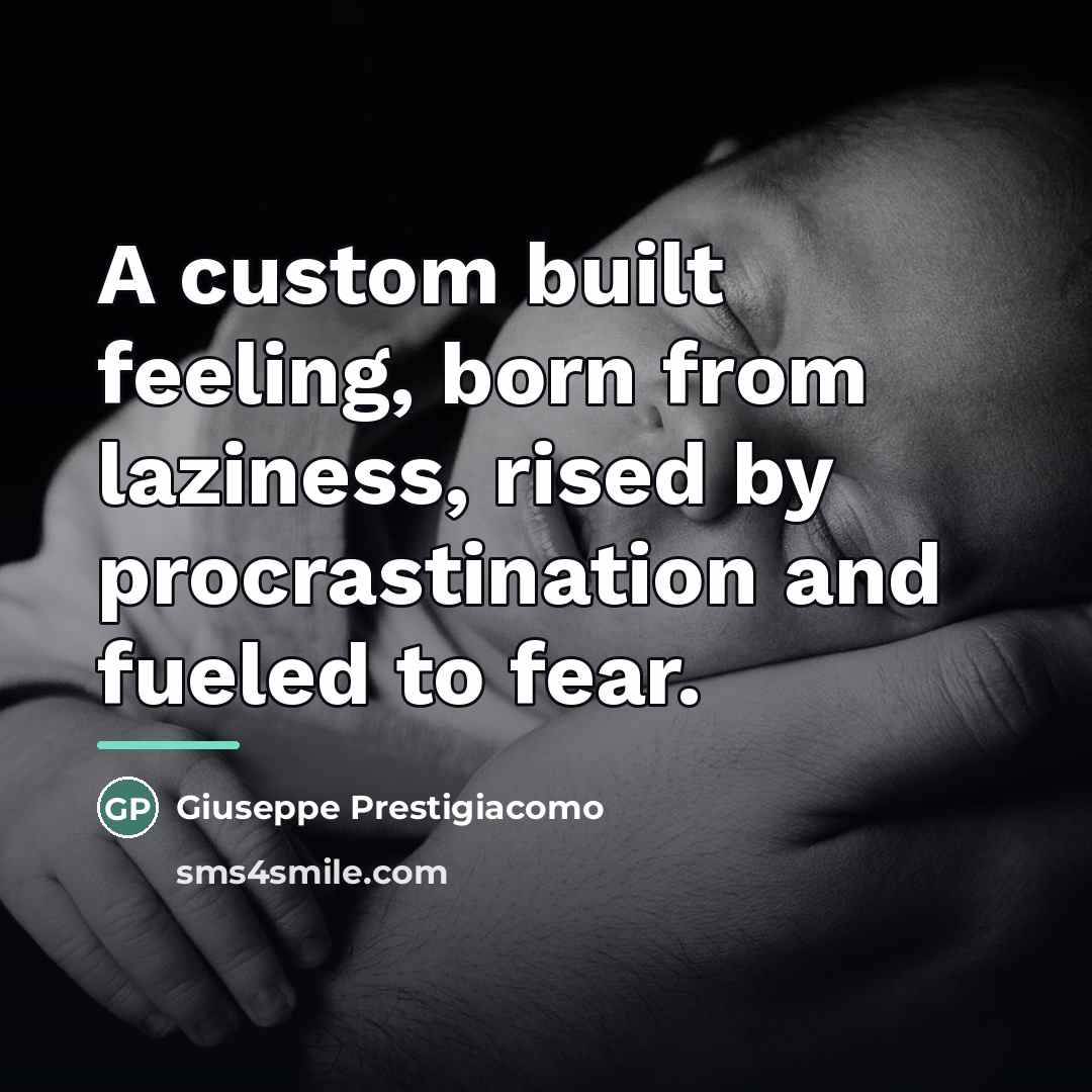 “A custom built feeling, born from laziness, rised by procrastination…” quote by Giuseppe Prestigiacomo