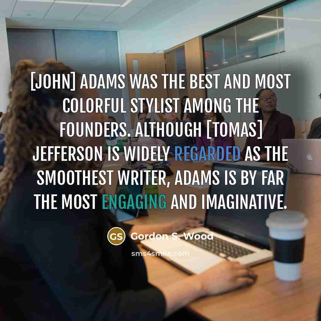 “[John] Adams was the best and most colorful stylist among…” quote by Gordon S. Wood