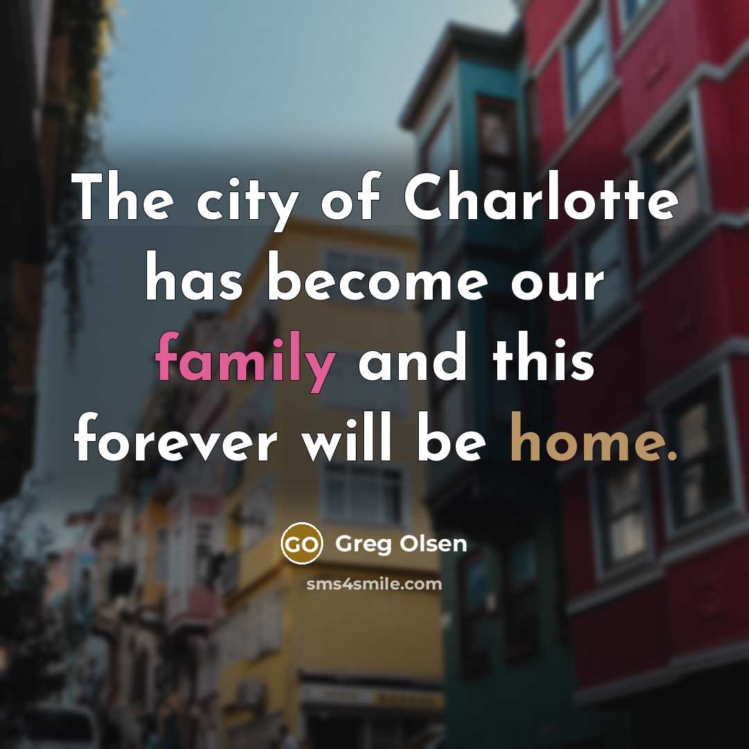 “The city of Charlotte has become our family and this forever will be home.” quote by Greg Olsen