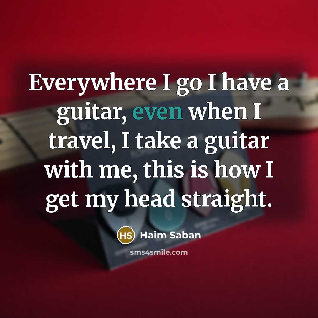 “Everywhere I go I have a guitar, even when I…” quote by Haim Saban
