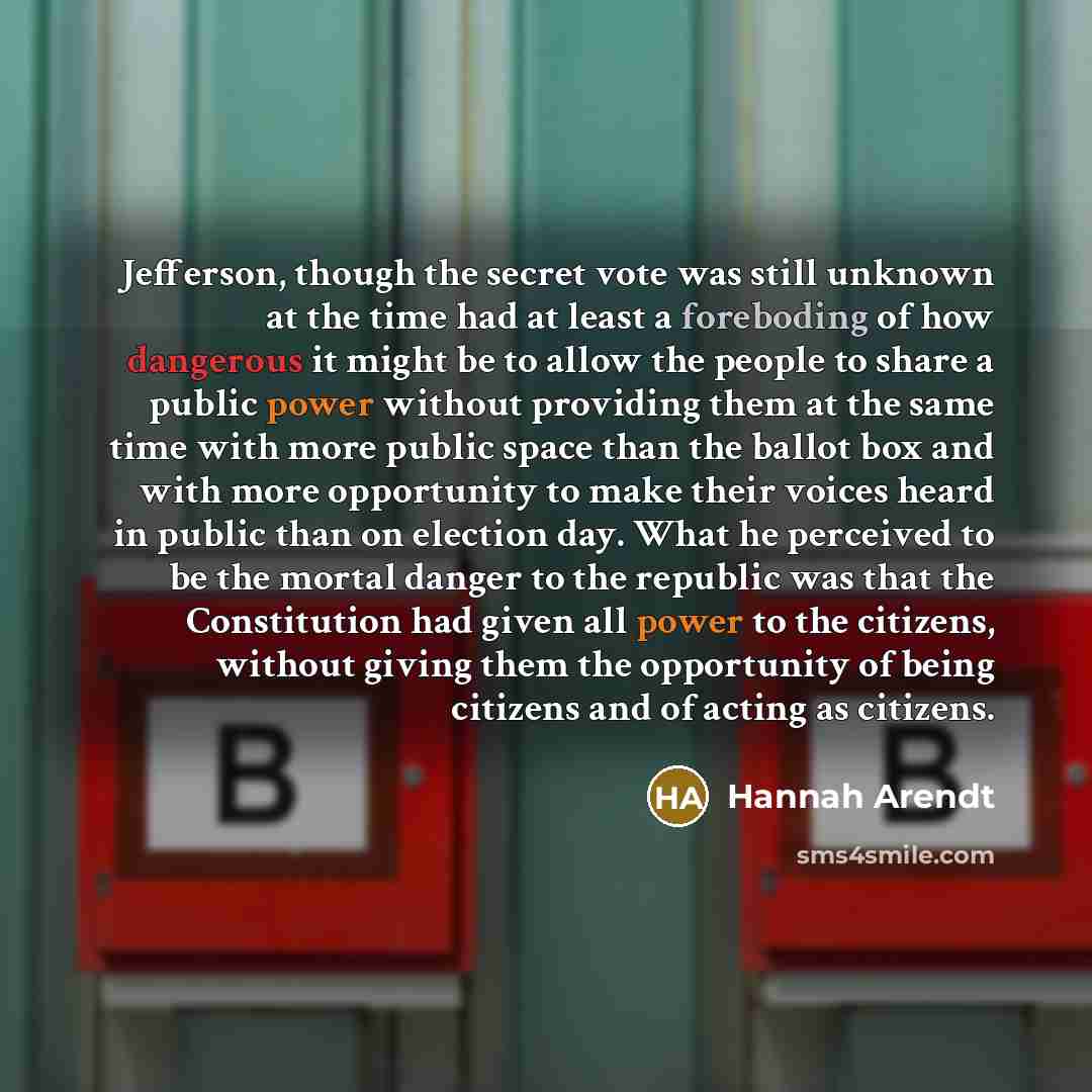 “Jefferson, though the secret vote was still unknown at the…” quote by Hannah Arendt