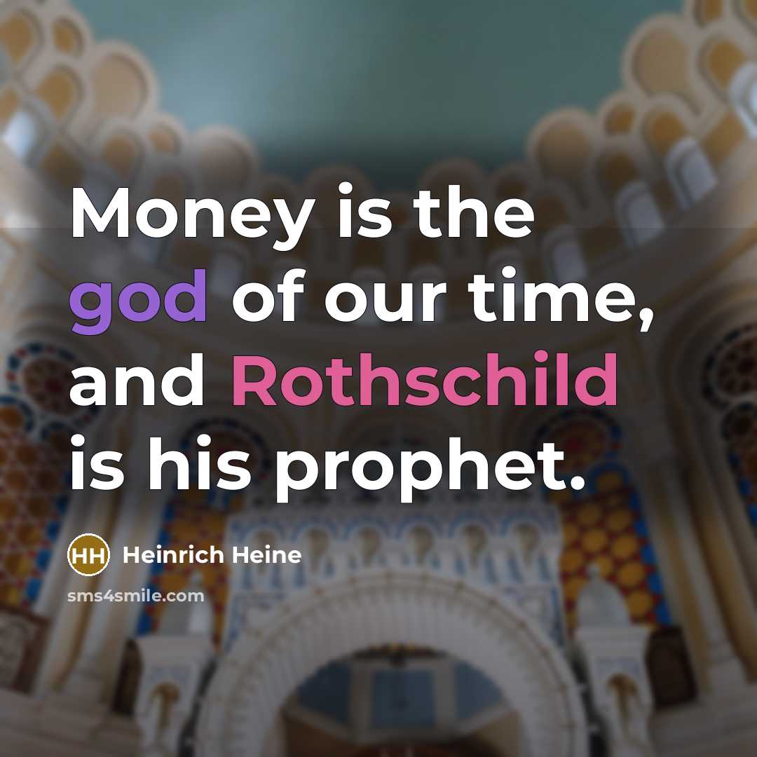 “Money is the god of our time, and Rothschild is…” quote by Heinrich Heine