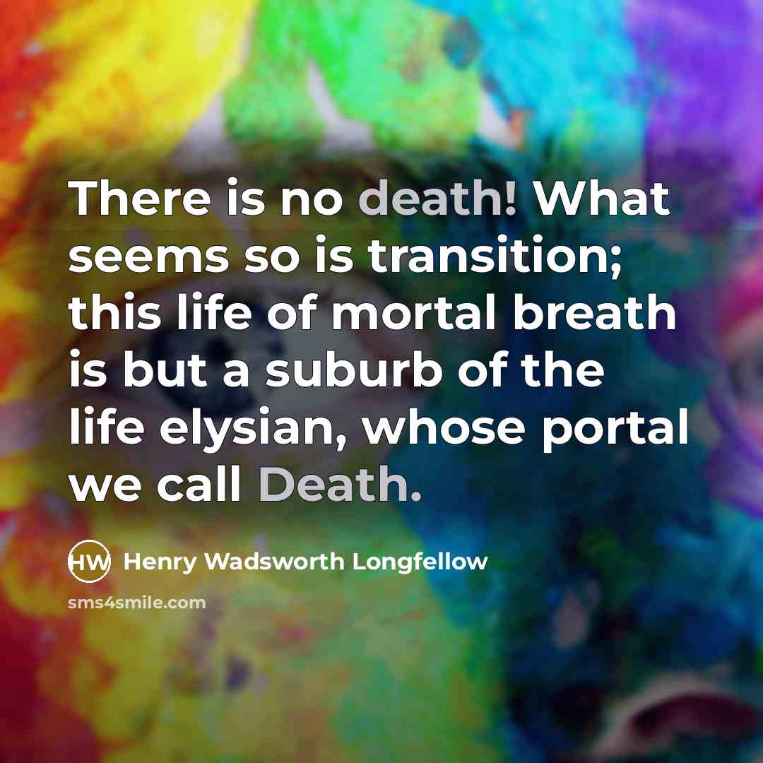 “There is no death! What seems so is transition; this…” quote by Henry Wadsworth Longfellow