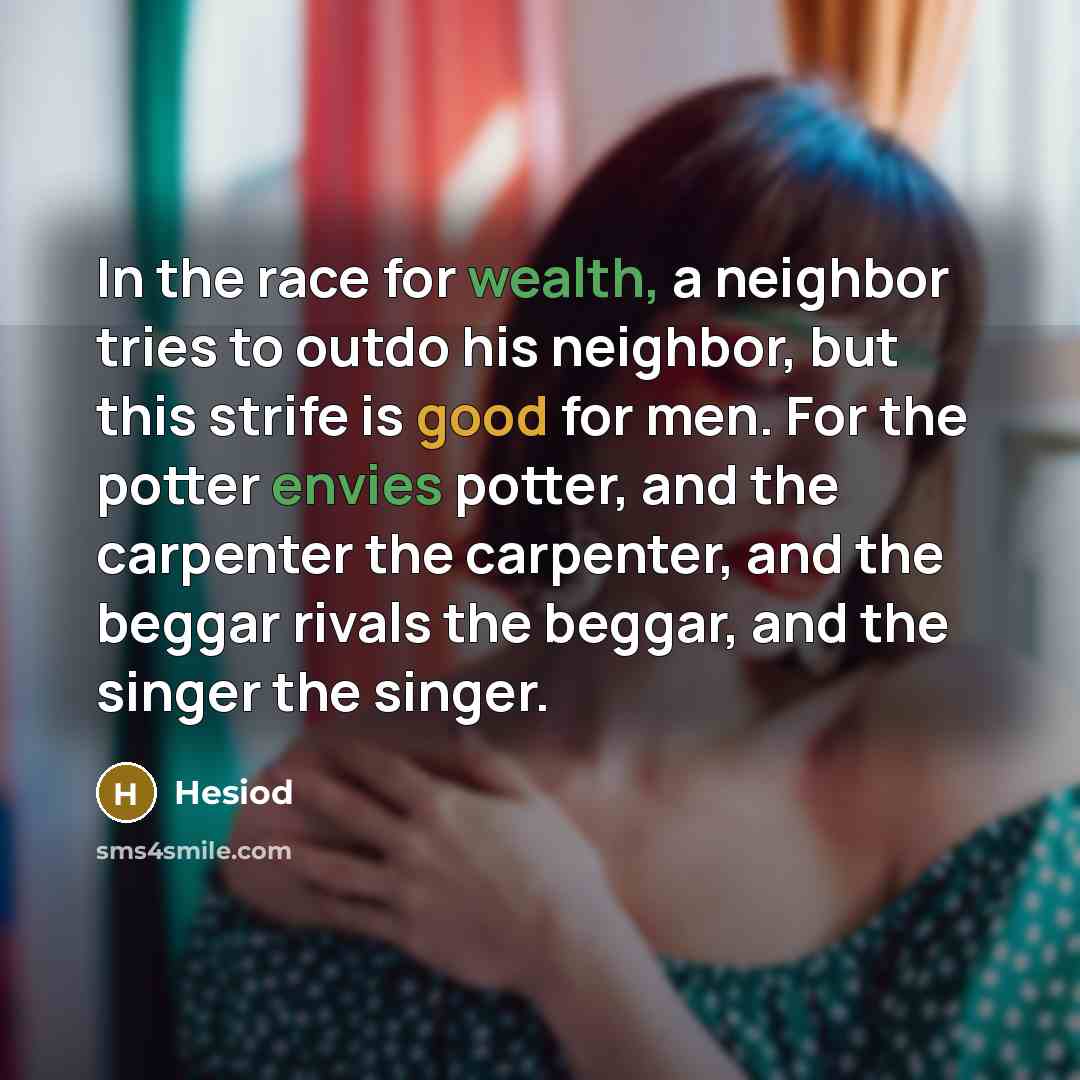 “In the race for wealth, a neighbor tries to outdo…” quote by Hesiod