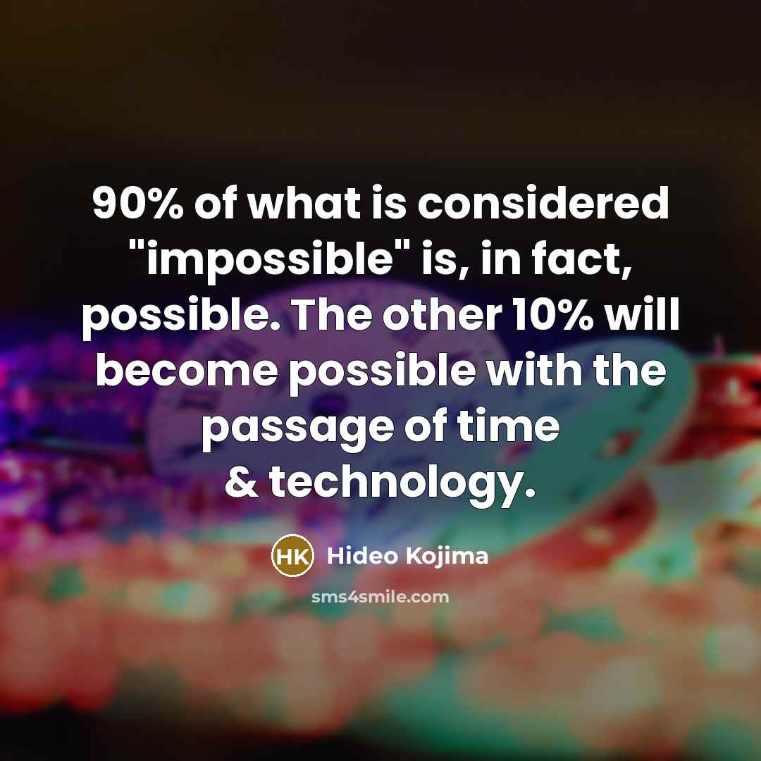 “90% of what is considered "impossible" is, in fact, possible.…” quote by Hideo Kojima
