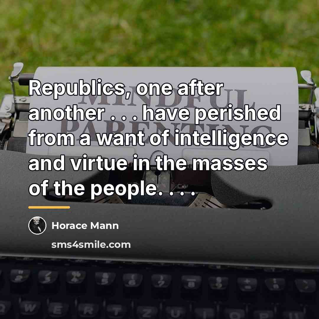 “Republics, one after another . . . have perished from…” quote by Horace Mann