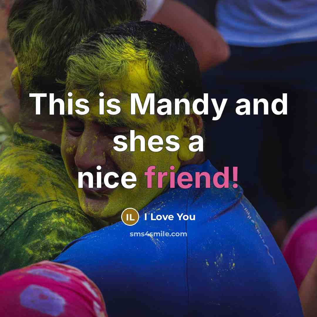 “This is Mandy and shes a nice friend!…” quote by I Love You