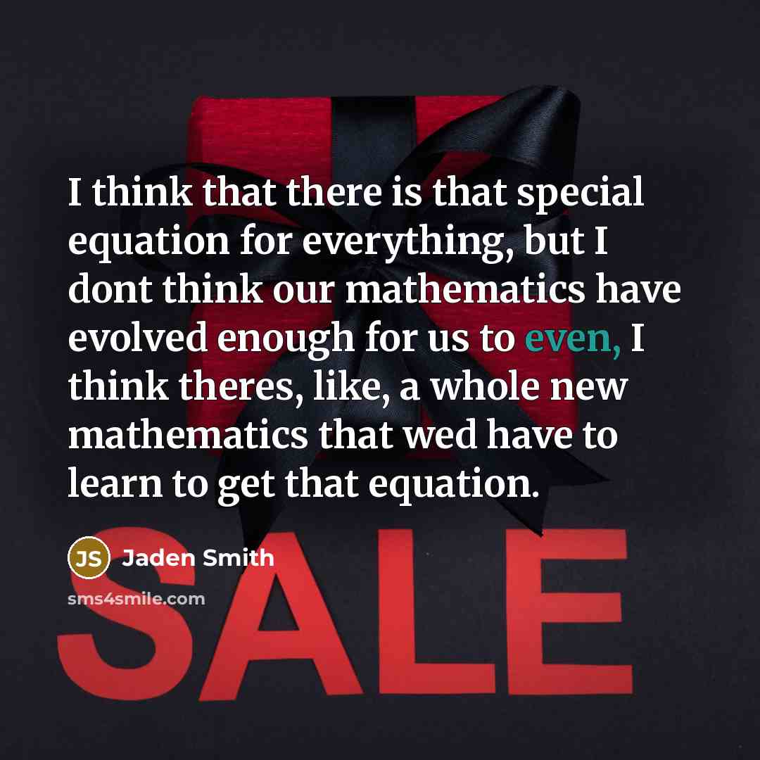 “I think that there is that special equation for everything,…” quote by Jaden Smith