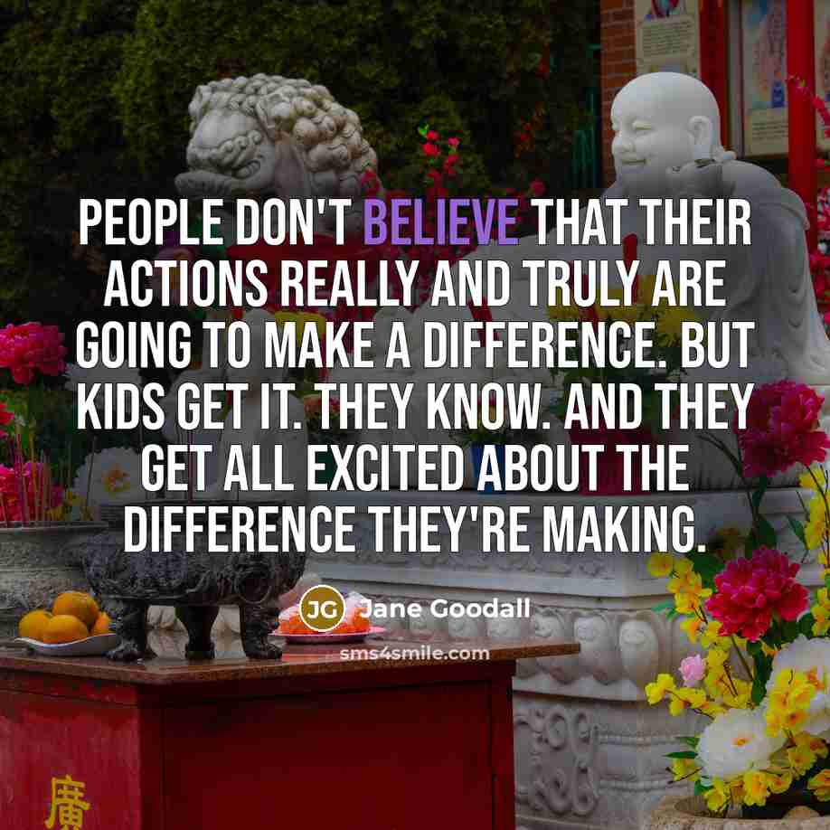 “People don't believe that their actions really and truly are…” quote by Jane Goodall