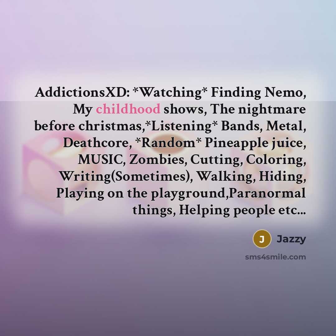 “AddictionsXD: *Watching* Finding Nemo, My childhood shows, The nightmare before…” quote by Jazzy