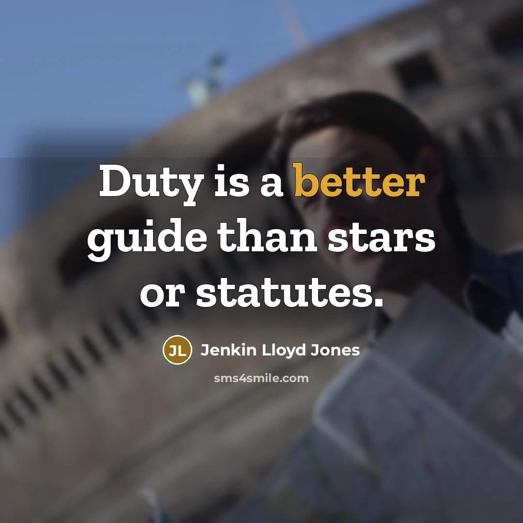 “Duty is a better guide than stars or statutes.” quote by Jenkin Lloyd Jones