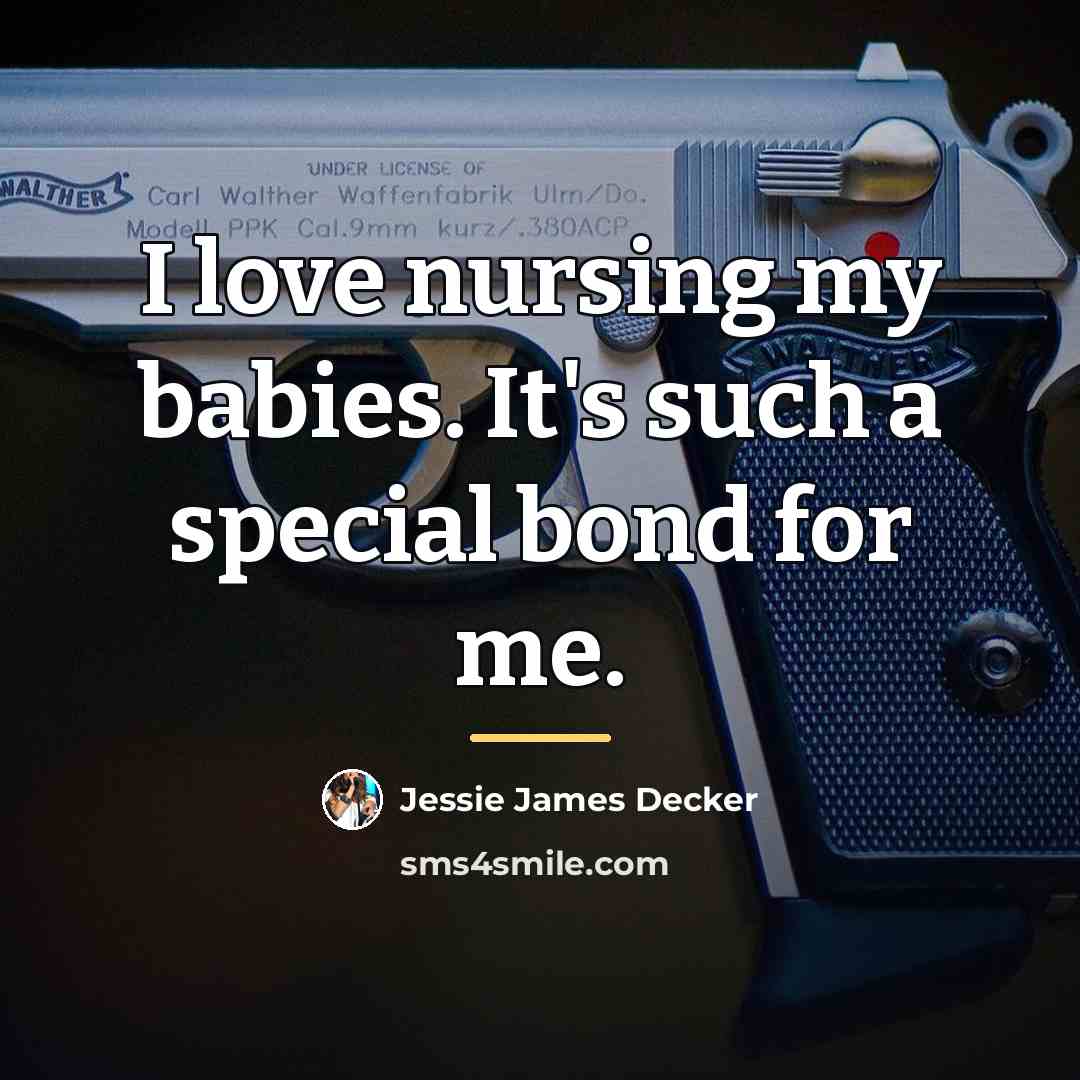 “I love nursing my babies. It's such a special bond…” quote by Jessie James Decker