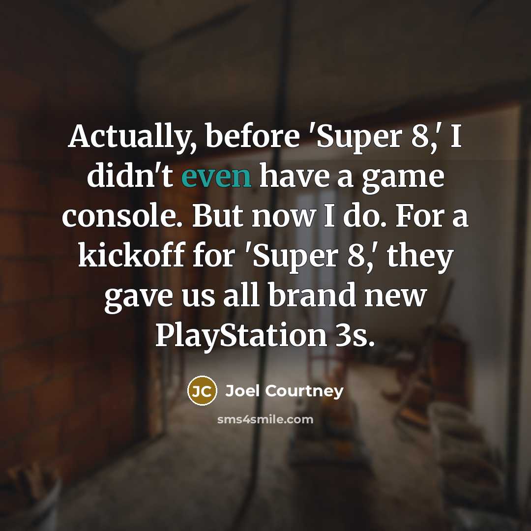 “Actually, before 'Super 8,' I didn't even have a game…” quote by Joel Courtney
