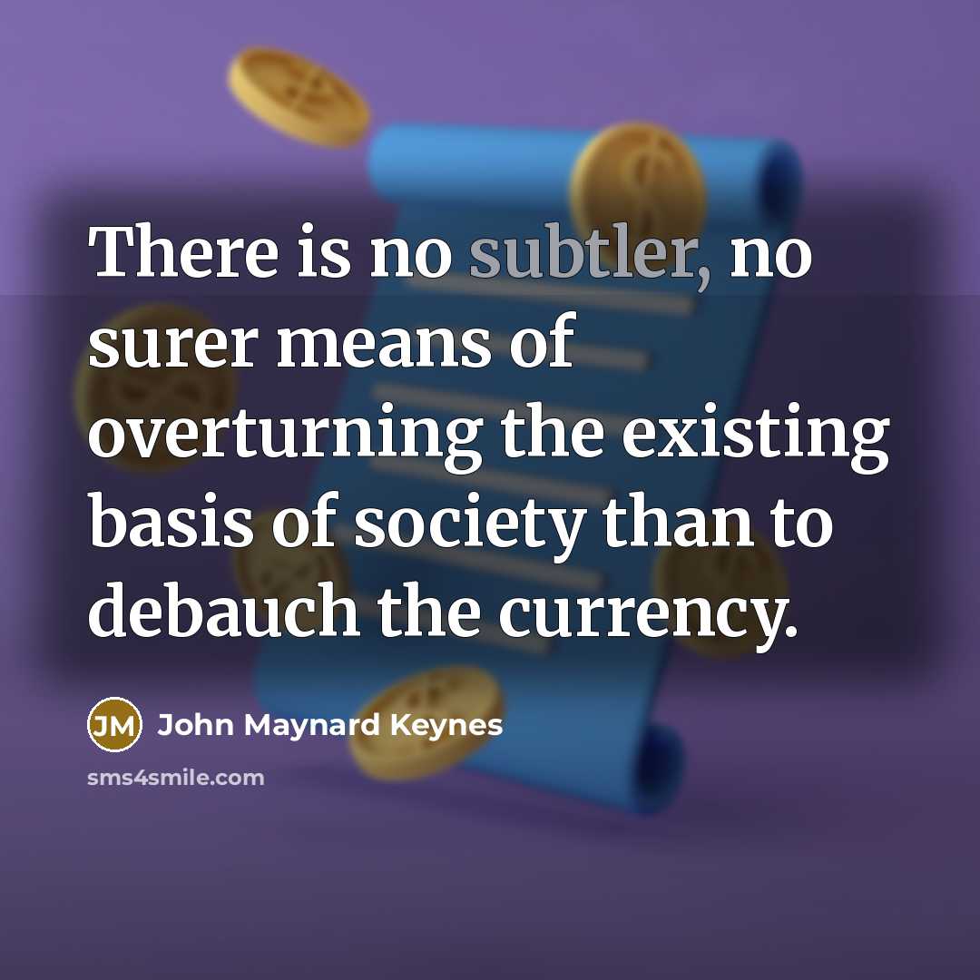 “There is no subtler, no surer means of overturning the…” quote by John Maynard Keynes