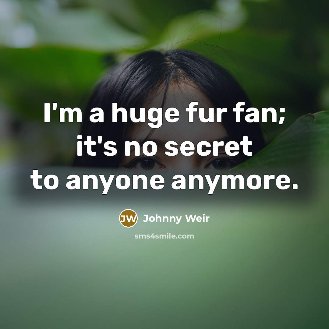 “I'm a huge fur fan; it's no secret to anyone…” quote by Johnny Weir