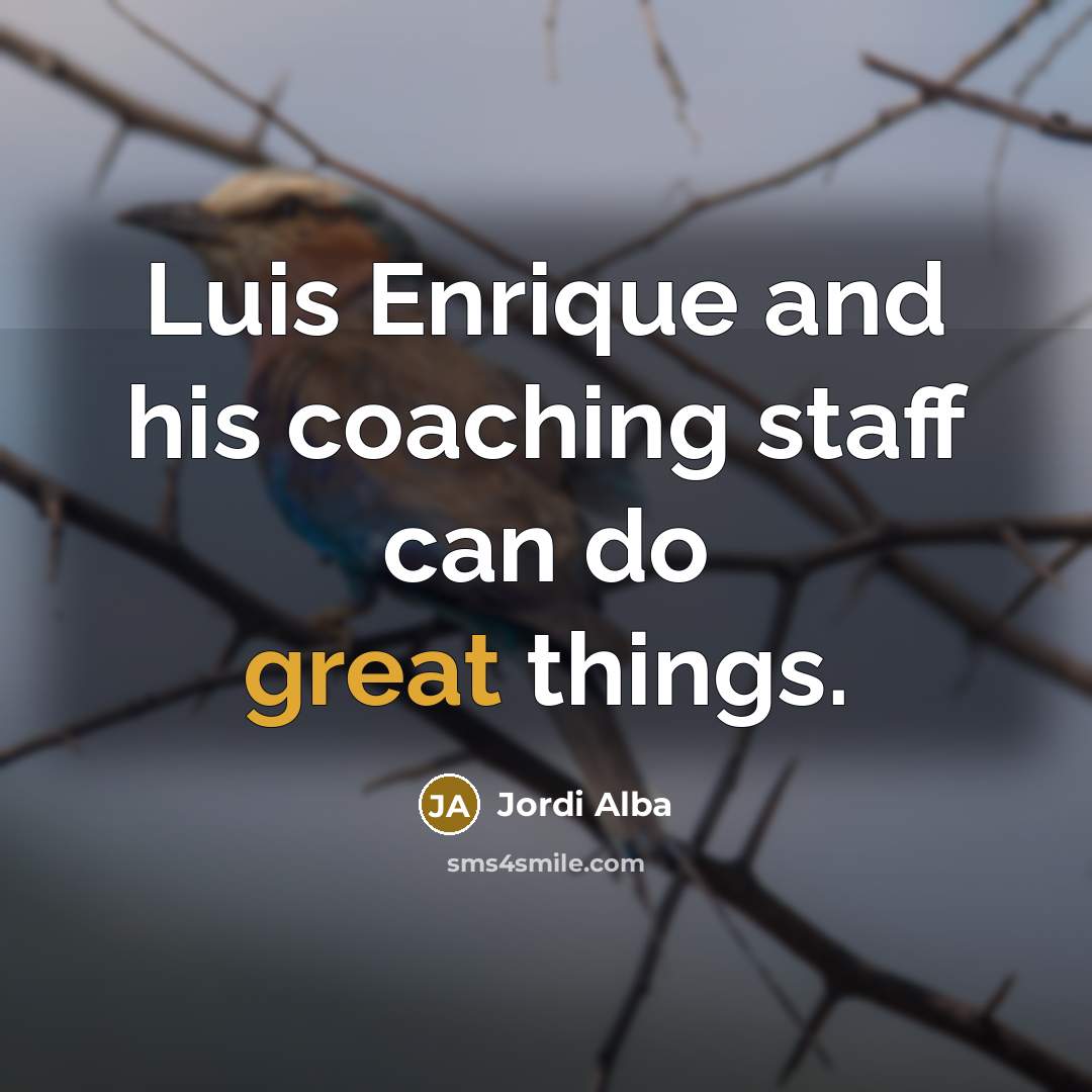 “Luis Enrique and his coaching staff can do great things.…” quote by Jordi Alba