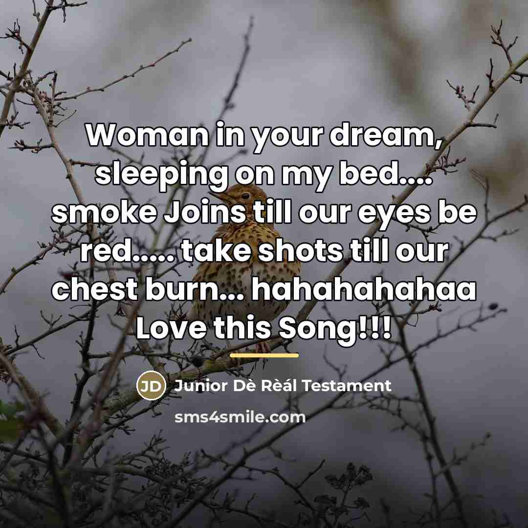 “Woman in your dream, sleeping on my bed.... smoke Joins…” quote by Junior Dè Rèál Testament