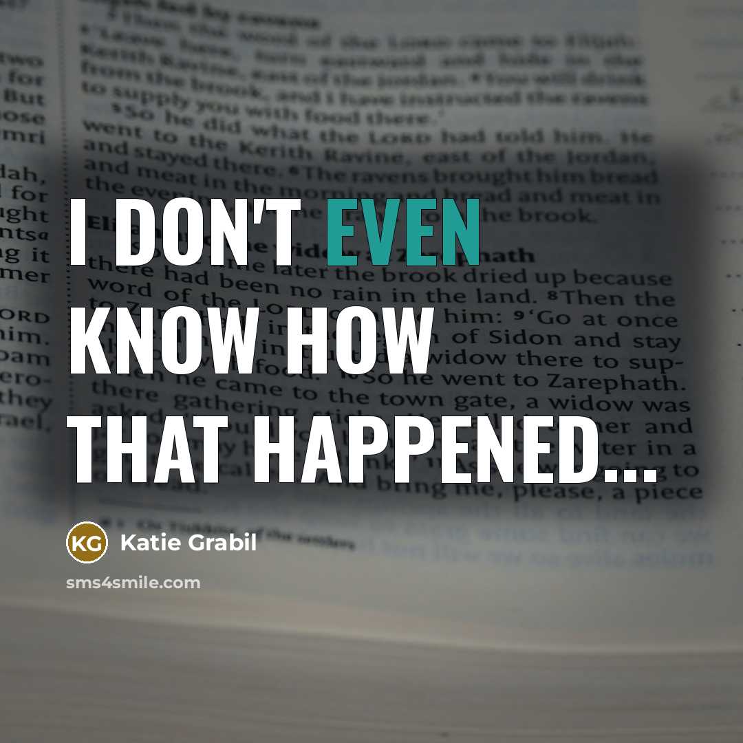 “I don't even know how that happened...…” quote by Katie Grabil