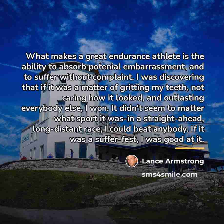 “What makes a great endurance athlete is the ability to…” quote by Lance Armstrong