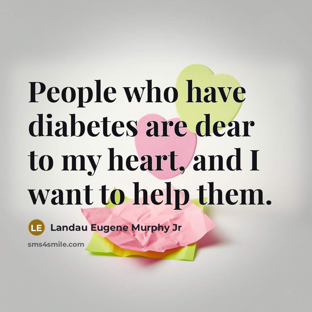 “People who have diabetes are dear to my heart, and…” quote by Landau Eugene Murphy Jr